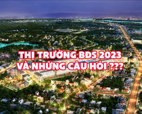 thi thuong bds 2023 THỊ TRƯỜNG BĐS 2023 VÀ 6 CÂU HỎI CẦN GIẢI
