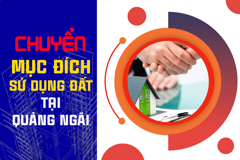 chuyen muc dich su dung dat tai quang ngai Chuyển mục đích sử dụng đất tại Quảng Ngãi: Quy trình, hồ sơ và quy định mới nhất