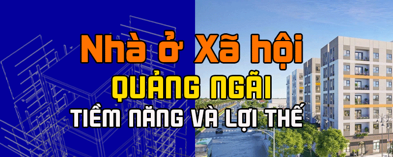 nha o xa hoi quang ngai Nhà Ở Xã Hội Quảng Ngãi 2025–2030 | Tiềm Năng và Lợi Thế
