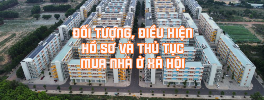 nha o xa hoi quang ngai Nhà ở xã hội: Đối tượng, điều kiện, hồ sơ và thủ tục mua