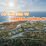 Coastal Quang Ngai Có nên đầu tư Coastal Quảng Ngãi?