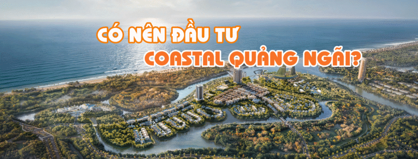 Coastal Quang Ngai Có nên đầu tư Coastal Quảng Ngãi?