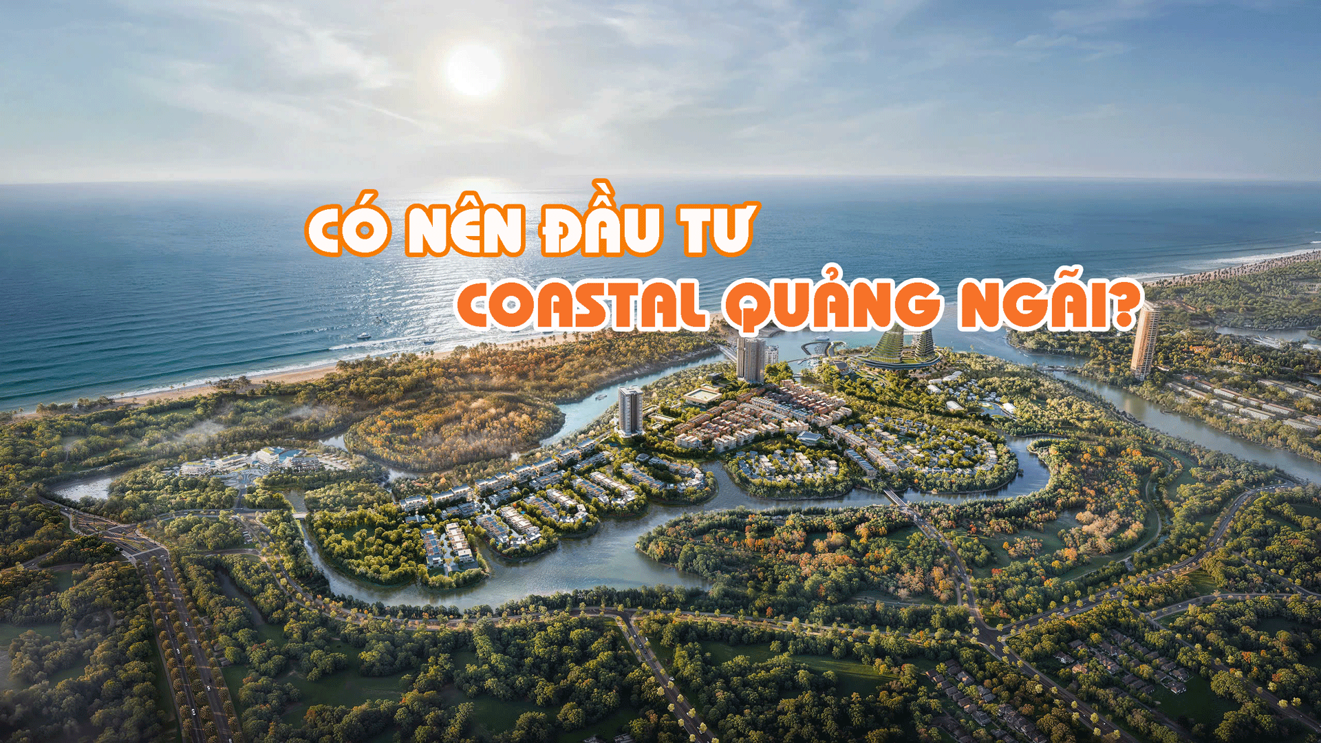 Coastal Quang Ngai Có nên đầu tư Coastal Quảng Ngãi?